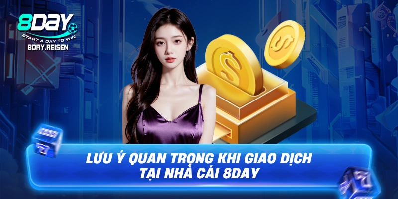 Nạp tiền 8Day - Hướng dẫn đa phương thức, vào vốn an toàn 4 Lưu ý quan trọng khi giao dịch tại nhà cái 8Day