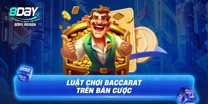 Mẹo chơi Baccarat - 5 Bí Kíp Chơi Luôn Thắng Từ Cao Thủ 1 Luật chơi Baccarat trên bàn cược