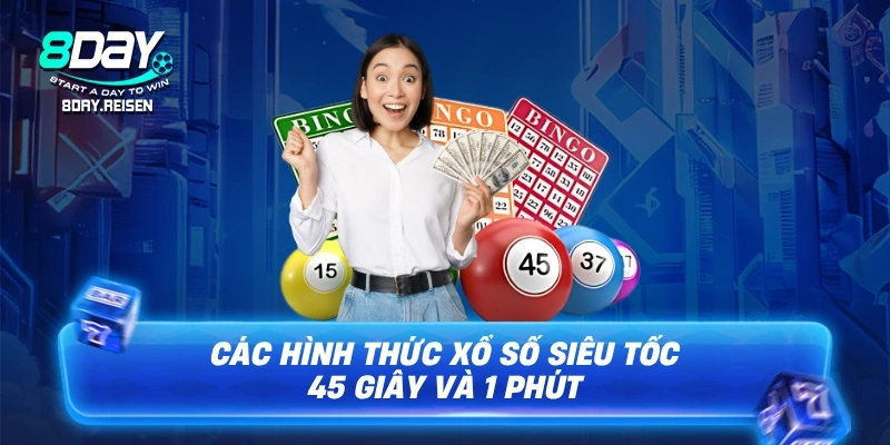 Xổ số siêu tốc - Bí quyết chơi thắng nhanh, nhận thưởng tức thì 2 Các hình thức Xổ số siêu tốc 45 giây và 1 phút